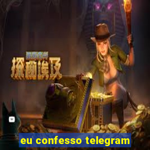 eu confesso telegram